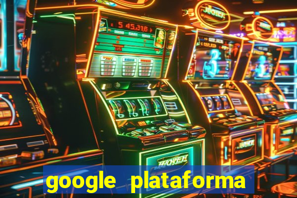 google plataforma de jogos